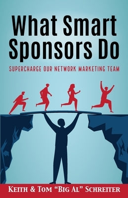 What Smart Sponsors Do: Supercharge Our Network Marketing Team by Schreiter, Keith