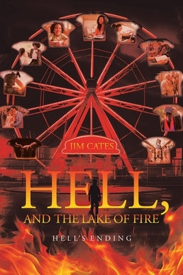 Hell, and the Lake of Fire: Hell's Ending by Cates, Jim