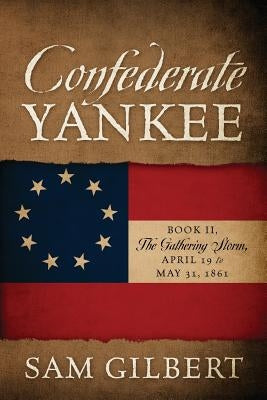 Confederate Yankee Book II: The Gathering Storm by Gilbert, Sam