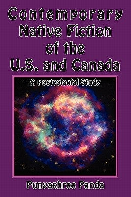 Contemporary Native Fiction of the Us and Canada: A Postcolonial Study by Panda, Punyashree