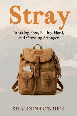 Stray: Breaking Free, Falling Hard, and Growing Stronger by O'Brien, Shannon