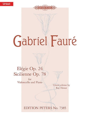 Elégie Op. 24 and Sicilienne Op. 78 for Cello and Piano: Urtext by Fauré, Gabriel