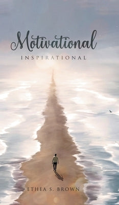 Motivational And Inspirational by Brown, Ethea S.