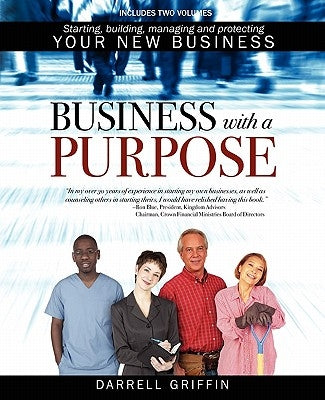 Business with a Purpose: Starting, building, managing and protecting your new business by Griffin, Darrell
