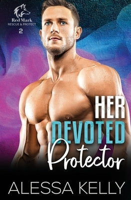 Her Devoted Protector: A Rescue & Protect Romance Suspense Novel by Kelly, Alessa