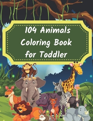 104 Animals Coloring Book for Toddler: 104 Animals Coloring Book for Kids, Great Gift for Boys & Girls by Planet, Activity