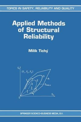 Applied Methods of Structural Reliability by Tichý, Milík