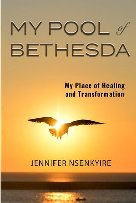 My Pool of Bethesda by Nsnekyire, Jennifer