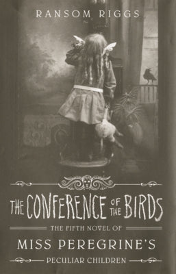 Conference of the Birds: The Fifth Novel of Miss Peregrine's Peculiar Children by Riggs, Ransom