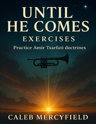 Until He Comes Exercises: Practice Amir Tsarfati doctrines by Mercyfield, Caleb