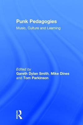 Punk Pedagogies: Music, Culture and Learning by Smith, Gareth