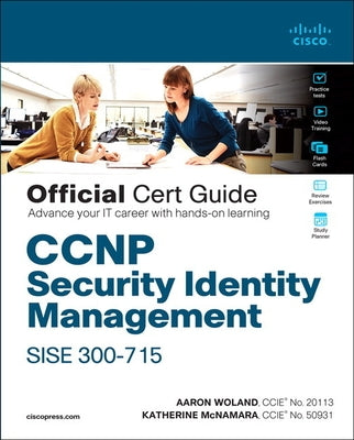 CCNP Security Identity Management Sise 300-715 Official Cert Guide by Woland, Aaron