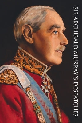 Sir Archibald Murray's Despatches by Murray, Archibald