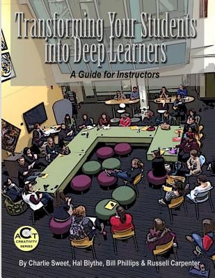 Transforming Your Students into Deep Learners: A Guide for Instructors by Blythe, Hal