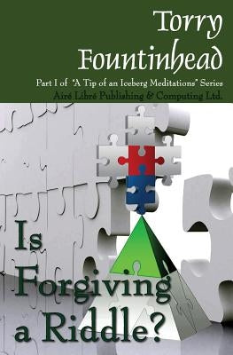 Is Forgiving a Riddle? by Fountinhead, Torry