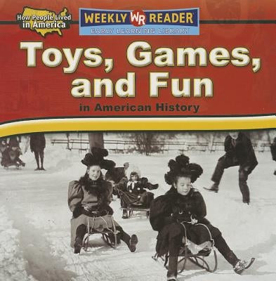 Toys, Games, and Fun in American History by Rau, Dana Meachen