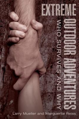 Extreme Outdoor Adventures: Who Survives And Why by Mueller, Larry