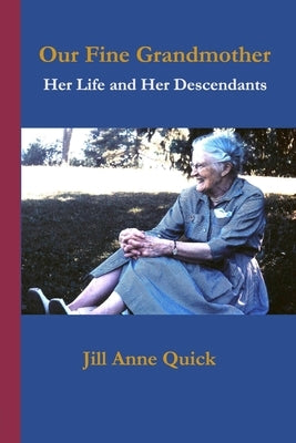Our Fine Grandmother: Her Life and her Descendants by Quick, Jill Anne