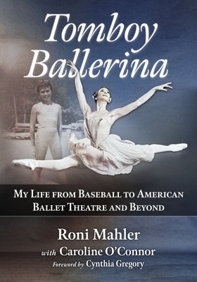 Tomboy Ballerina: My Life from Baseball to American Ballet Theatre and Beyond by Mahler, Roni