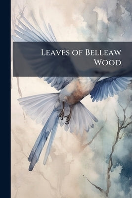 Leaves of Belleaw Wood by Anonymous