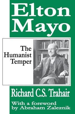Elton Mayo: The Humanist Temper by Trahair, Richard C. S.