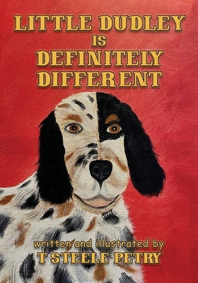 Little Dudley is Definitely Different by T Steele Petry