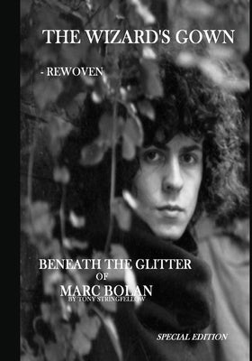 The Wizard's Gown - Rewoven. Beneath the Glitter of Marc Bolan. by Stringfellow, Tony