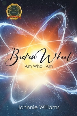 Broken Wheel: I Am Who I Am by Williams, Johnnie