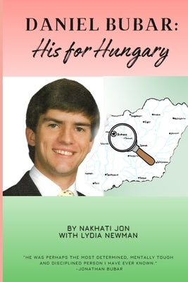 Daniel Bubar - His For Hungary: A narrative about the Life of Daniel Bubar by Newman, Lydia