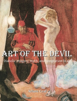 Art of the Devil: Diabolic imagery, myth, and temptation in art by Graf, Arturo