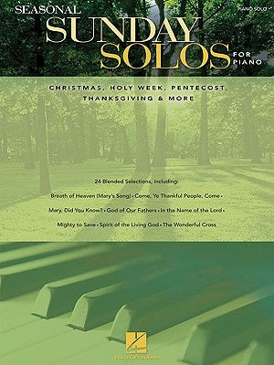 Seasonal Sunday Solos for Piano: Christmas, Holy Week, Pentecost, Thanksgiving & More by Hal Leonard Corp