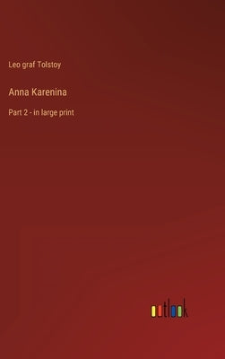 Anna Karenina: Part 2 - in large print by Tolstoy, Leo Graf