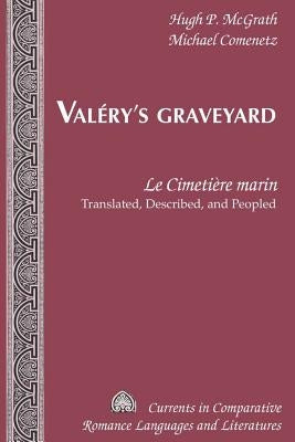 Valéry's Graveyard; Le Cimetière marin - Translated, Described, and Peopled by McGrath, Hugh P.