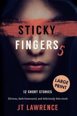 Sticky Fingers 5: 12 Short Stories, Large Print Edition by Lawrence, Jt