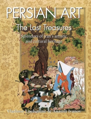 Persian Art: Splendors of Iran's artistic and cultural heritage by Loukonine, Vladimir