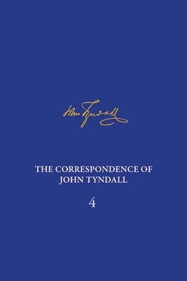 The Correspondence of John Tyndall, Volume 4: The Correspondence, January 1853-December 1854 by Hesketh, Ian