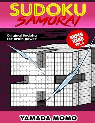 Sudoku Samurai Super Hard: Original Sudoku For Brain Power Vol. 3: Include 100 Puzzles Sudoku Samurai Super Hard Level by Momo, Yamada
