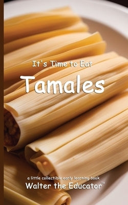 It's Time to Eat Tamales by Walter the Educator