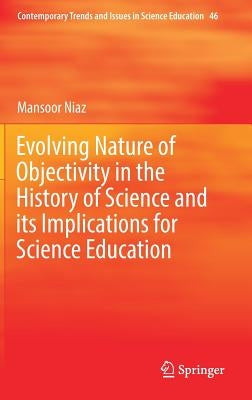 Evolving Nature of Objectivity in the History of Science and Its Implications for Science Education by Niaz, Mansoor