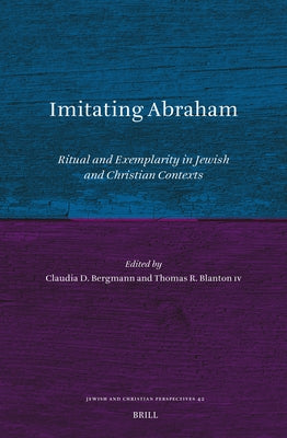 Imitating Abraham: Ritual and Exemplarity in Jewish and Christian Contexts by D. Bergmann, Claudia