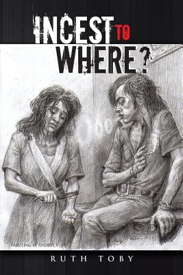 Incest to Where? by Toby, Ruth