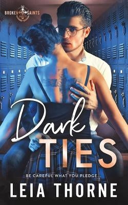 Dark Ties: A Dark High School Romance (Broken Saints Society 1) by Thorne, Leia