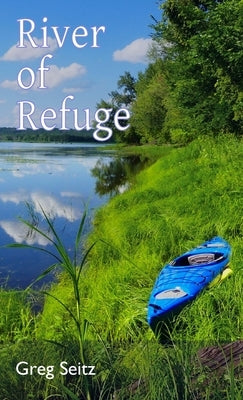 River of Refuge: Essays & Poetry by Seitz, Greg