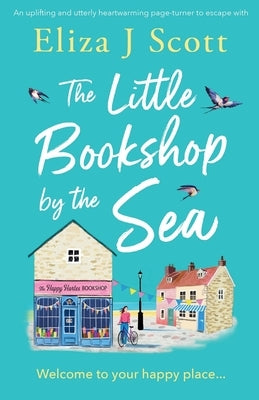 The Little Bookshop by the Sea: An uplifting and utterly heartwarming page-turner to escape with by Scott, Eliza J.