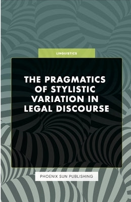 The Pragmatics of Stylistic Variation in Legal Discourse by Publishing, Ps