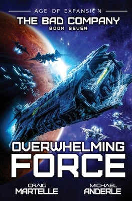 Overwhelming Force: The Bad Company Book 7 by Martelle, Craig