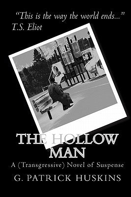 The Hollow Man: A (Transgressive) Novel Of Suspense by Huskins, G. Patrick