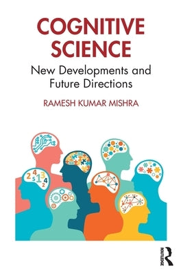 Cognitive Science: New Developments and Future Directions by Kumar Mishra, Ramesh