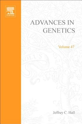 Advances in Genetics: Volume 47 by Hall, Jeffrey C.