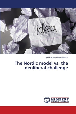 The Nordic model vs. the neoliberal challenge by Hannibalsson, Jón Baldvin